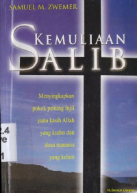 Image of Kemuliaan Salib :Menyingkapkan pokok penting injil yaitu kasih Allah yang kudus dan dosa manusia yang kelam
