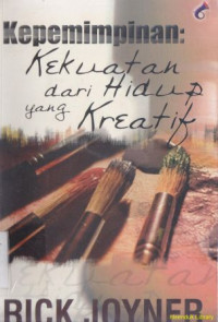 Image of Kepemimpinan, kekuatan dari hidup yang kreatif (Original Title: Leadership the power of a creative life)