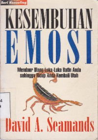 Image of Kesembuhan emosi : medaur ulang luka-luka batin anda sehingga hidup anda kembali utuh