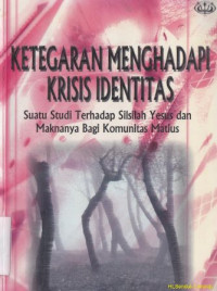 Image of Ketegaran  menghadapi krisis identitas :suatu studi terhadap silsilah Yesus dan maknanya bagi komunitas Matius