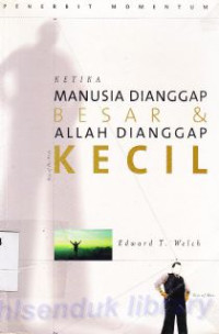 Image of Ketika manusia dianggap besar dan Allah dianggap kecil:mengatasi tekanan kelompok, saling ketergantungan dan takut akan manusia