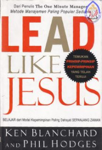 Image of Lead Like Jesus : Belajar Dari Model Kepemimpinan Paling Dahsyat Sepanjang Zaman