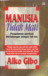 Image of Manusia tidak mati : pengalaman spiritual berhubungan dengan roh-roh