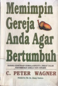 Image of Memimpin gereja anda agar bertumbuh :rahasia kemitraan gembala/anggota jemaat dalam pertumbuhan gereja yang dinamis