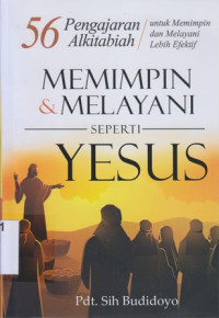 Image of Memimpin dan melayani seperti Yesus : 56 pengajaran Alkitab untuk memimpin dan melayani efektif