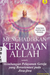 Image of Menghadirkan kerajaan Allah :Membangun pelayanan gereja yang berorientasi pada jiwa-jiwa