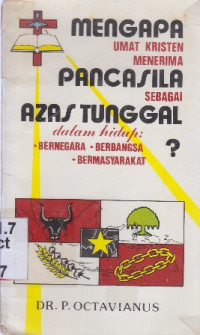 Image of Mengapa umat kristen menerima pancasila sebagai azas tunggal dalam hidup : bernegara, berbangsa, bermasyarakat