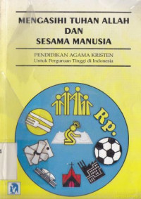 Image of Mengasihi Tuhan Allah dan sesama manusia : pendidikan agama kristen untuk perguruan tinggi di Indonesia