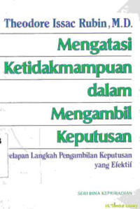 Image of Mengatasi Ketidakmampuan Dalam Mengambil Keputusan : Delapan Langkah Pengambilan Keputusan Yang Efektif