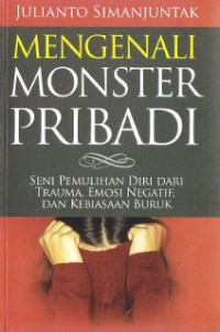 Image of Mengenali Monster Pribadi : Seni Pemulihan Diri Dari Trauma, Emosi Negatif, Dan Kebiasaan Buruk