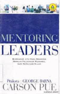Image of Mentoring leaders [bimbingan jitu para pemimpin menuju pelayanan maksimal bagi kerajaan Allah]