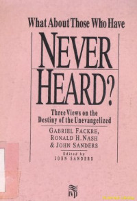 Image of What about those who have never heard ? : three views on the destiny of the unevangelized