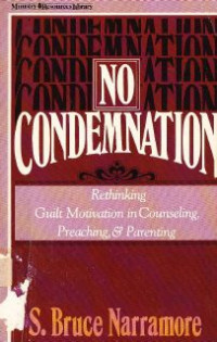 Image of No Condemnation : Rethinking, Guilt Motivation In Counseling Preaching & Parenthing