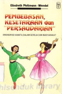 Image of Pembebasan, kesetaraan dan persaudarian :emansipasi wanita dalam gereja dan masyarakat