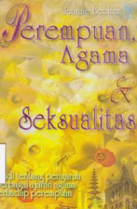 Image of Perempuan, agama dan seksualitas : studi tentang pengaruh berbagai ajaran agama terhadap perempuan