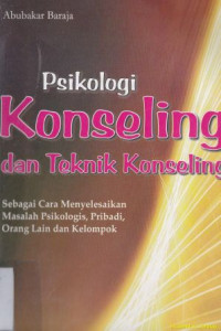 Image of Psikologi konseling dan teknik konseling : Sebagai cara menyelesaikan masalah psikologi, pribadi, orang lain, dan kelompok