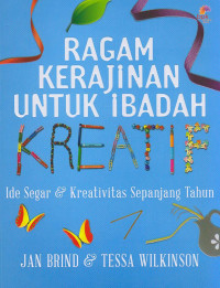 Image of Ragam Kerajinan Untuk Ibadah Kreatif : Ide Segar & Kreativitas Sepanjang Tahun