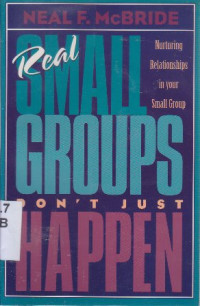 Image of Real small groups don't jsut happen : nurturing relationships in your small group