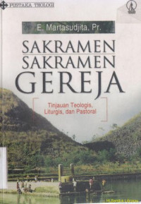 Image of Sakramen-sakramen gereja : tinjauan telogi,liturgis, dan pastoral