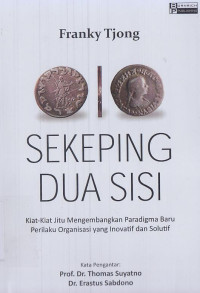Image of Sekeping dua sisi : Kiat-kiat mengembangkan paradigma baru perilaku organisasi yang inovatif dan solutif