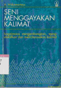 Image of Seni menggayakan kalimat :bagaimana mengembangakan, mengefektifkan dan mencitaasakan kalimat