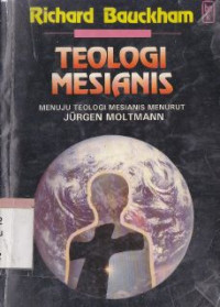 Image of Teologi mesianis : menuju teologi mesianis menurut jurgen moltmann : moltmann: Messianic theology in the making