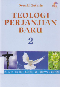Image of Teologi Perjanjian Baru 2 : Misi Kristus, Roh Kudus, Kehidupan Kristen
