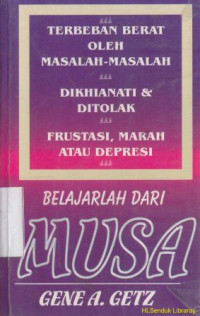 Image of Terbeban berat oleh masalah-masalah di khianati dan ditolak fraustrasi, marah datau depresi : belajar dari musa