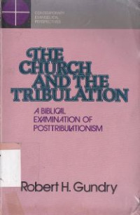 Image of The church and the tribulation : a biblical examination of posttribulationism
