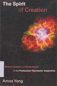 Image of The Spirit of Creation : Modern Science and Divine Action in the Pentecostal Charismatic Imagination