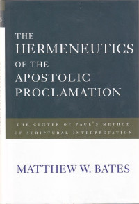 Image of The hermeneutics of the apostolic proclamation : the center of paul's method of scriptural interpretation