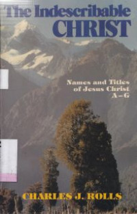 Image of The Indescribable christ : the names and titles of jesus christ