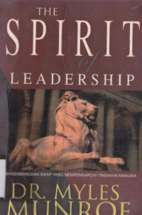 Image of The spirit of leadership : mengembangkan sikap yang mempengaruhi tindakan manusia