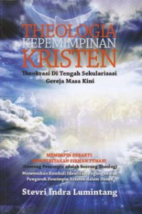Image of Theologia kepemimpinan kristen : Theokrasi di tengah sekularisasi gereja masa kini