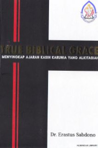 Image of True Biblical Grace : Menyingkap Ajaran Kasih Karunia Yang Alkitabiah