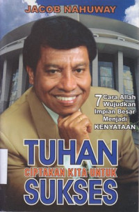 Image of Tuhan ciptakan kita untuk sukses : 7 cara Allah wujudkan impian besar menjadi kenyataan