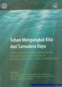 Image of Tuhan Mengangkat Kita Dari Samudera Raya : Sepuluh Bahan Pemahaman Alkitab Menjelang Sidang Raya Ke-16 Persekutuan