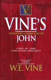 Image of Vine's Expository Commentary On John : Verse By Verse, Word Studies Throughout