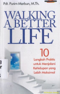 Image of Walking a Better life : 10 langkah praktis untuk menjalani kehidupan yang lebih maksimal