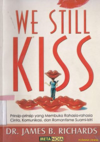 Image of We still kiss : Prinsip yang membuka rahasia-rahasia cinta, komunikasi dan romantisme suami istri