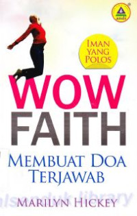 Image of Wow Faith : Iman Yang Polos Membuat Doa Terjawab