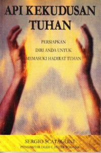 Image of Api Kekudusan Tuhan : Persiapkan Diri Anda Untuk Memasuki Hadirat Tuhan