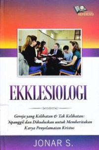 Image of Ekklesiologi : Gereja Yang Kelihatan & Tak Kelihatan : Dipanggil Dan Dikuduskan Untuk Memberitakan Karya Penyelamatan Kristus