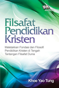 Image of Filsafat Pendidikan Kristen : Meletakkan Fondasi Dan Filosofi Pendidikan Kristen Di Tengah Tantangan Filsafat Dunia