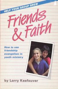 Image of Friends & Faith : How To Use Friendship Evangelism In Youth Ministry