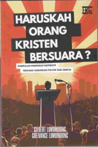 Image of Haruskah Orang Kristen Bersuara? : kumpulan pemikiran inspiratif tentang hubungan politik dan gereja