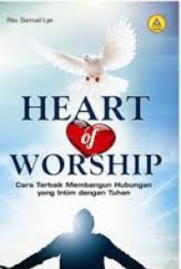 Image of Heart Of Worship : Cara Terbaik Membangun Hubungan Yang Intim Dengan Tuhan