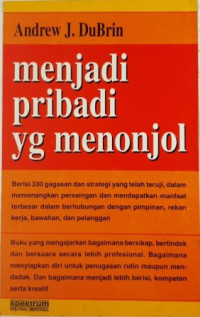 Image of Menjadi pribadi yang menonjol:330 cara mendaptkan manfaat terbesar dalam berhubungan dengan pemimpin, rekan kerja, bawahan dan pelanggan