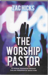 Image of The Worship Pastor : 16 peran pemimpin ibadah dalam perspektif masa kini