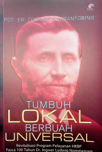 Image of Tumbuh lokal berbuah universal : revitasasi program pelayanan HKBP Porsea 100 thn Dr.Ingwerludwig Nomensen
